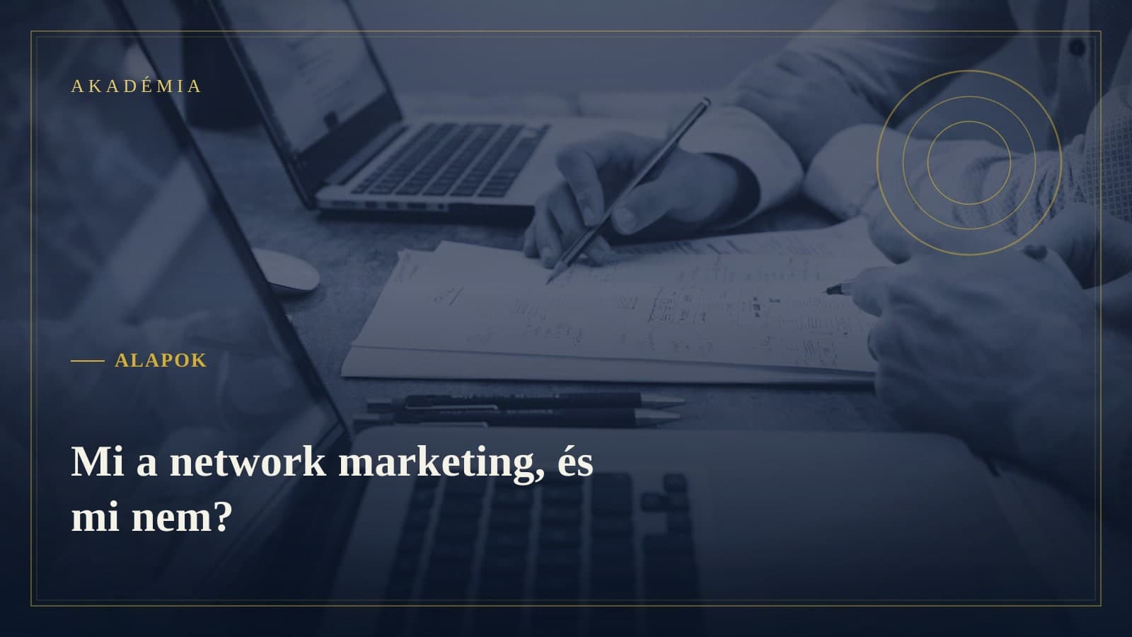 [Akadémia borító] Alapok — Mi a network marketing, és mi nem?